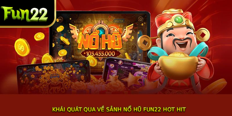 Khái quát qua về sảnh nổ hũ FUN22 hot hit