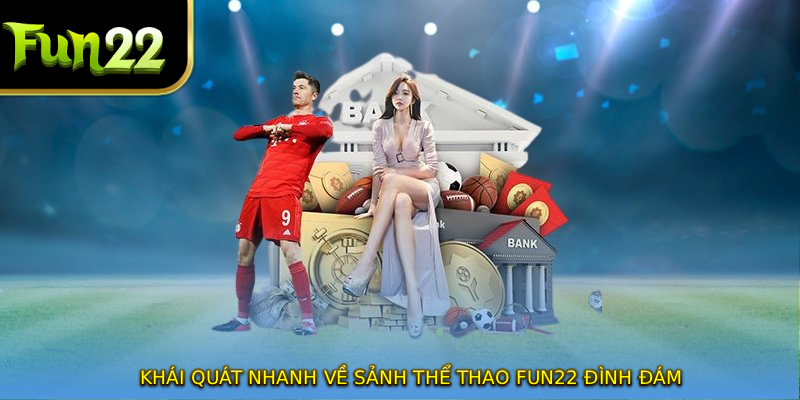 Khái quát nhanh về sảnh thể thao FUN22 đình đám
