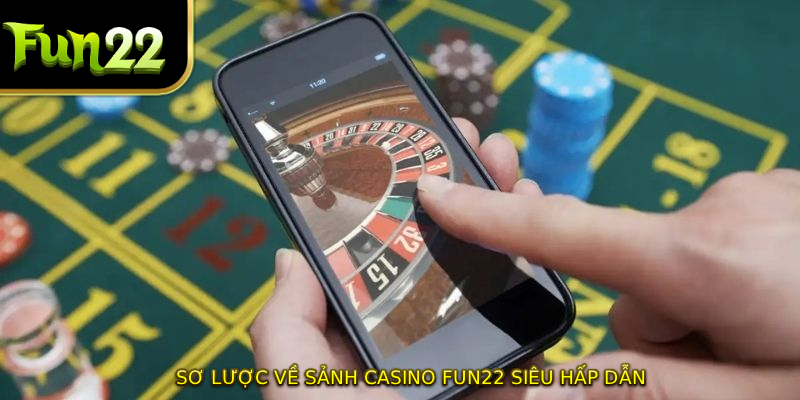 Sơ lược về sảnh Casino FUN22 siêu hấp dẫn