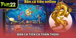 Bắn Cá Tiên Cá Thần Thoại: Trải Nghiệm Đỉnh Cao Trên FUN22