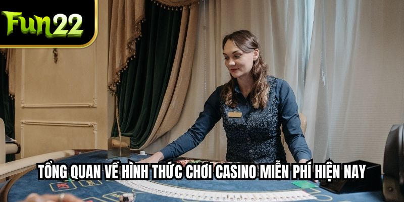 Tổng quan về hình thức chơi casino miễn phí hiện nay
