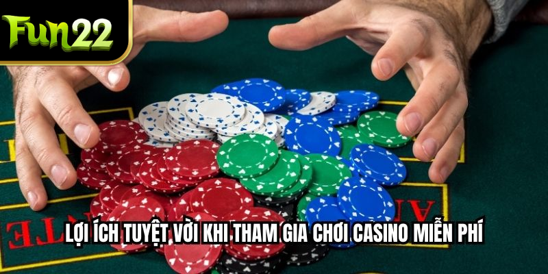 Lợi ích tuyệt vời khi tham gia chơi casino miễn phí