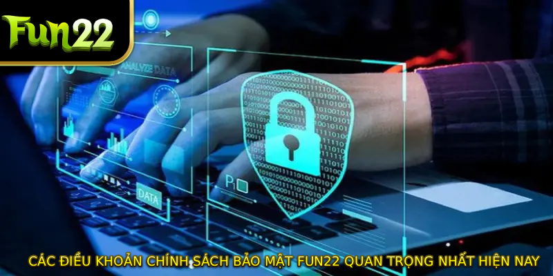 Các điều khoản chính sách bảo mật FUN22 quan trọng nhất hiện nay