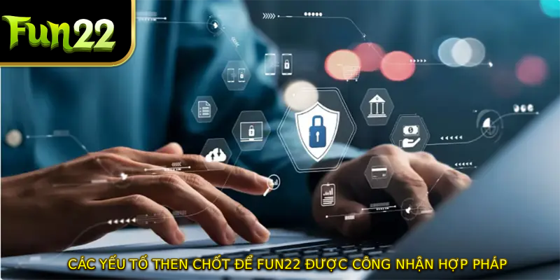 Các yếu tố then chốt để FUN22 được công nhận hợp pháp