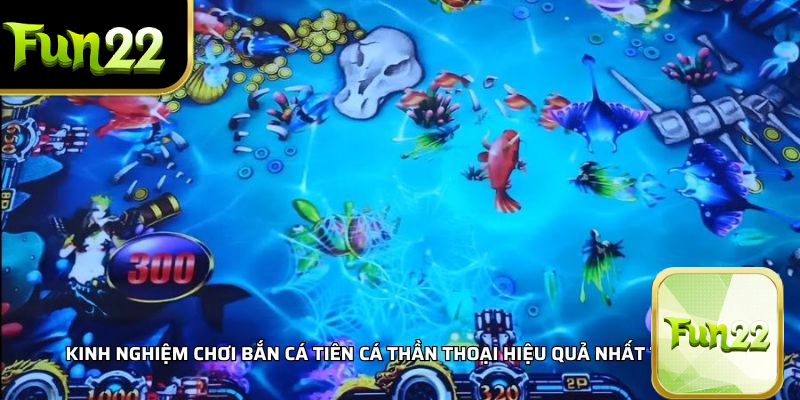Kinh nghiệm chơi Bắn Cá Tiên Cá Thần Thoại hiệu quả nhất tại FUN22