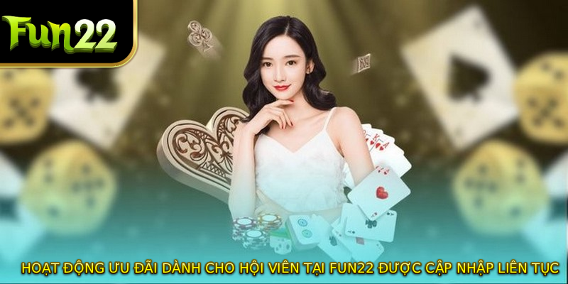 Hoạt động ưu đãi dành cho hội viên tại FUN22 được cập nhập liên tục