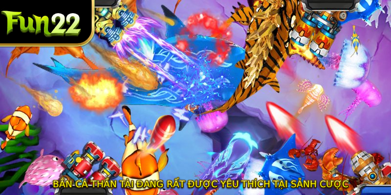 Bắn cá thần tài đang rất được yêu thích tại sảnh cược